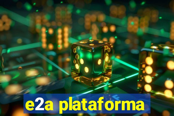 e2a plataforma